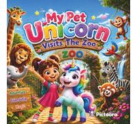 My Pet Unicorn Visits The Zoo: A Magical Journey Of Friendship, Wonder, and Zoo Adventures