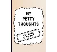 My Petty Thoughts - Volume 1 of 900: A Blank Gag Journal for Adults | 120 Lined Pages | 6x9 Notebook