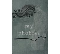 My Phobias: Lined Journal & Personal Notebook for Thoughts, Anxiety Notes, Emotional Reflection, Creative Writing & Self-Discovery