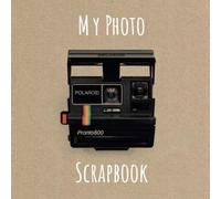 My Photo Scrapbook: Photograph memory scrap book for photos, polaroids perfect gift for men, women, kids, photographers and saving memories