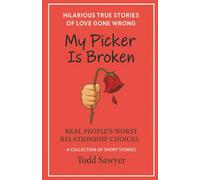 MY PICKER IS BROKEN: Real People's Worst Relationship Choices - A Collection of Short Stories