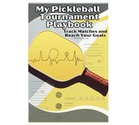 My Pickleball Tournament PlayBook: Track Matches and Reach Your Goals