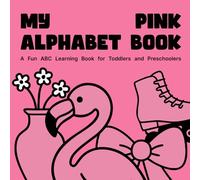 My Pink Alphabet Book: A Fun ABC Learning Book for Toddlers and Preschoolers: Early Learning with Colors, Letters, and Words for Ages 2-5