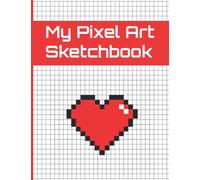 My Pixel Art Sketchbook: Blank Graph Paper to Practice Pixel Art - Squared Sketch Book to Create your Own Pixel Art