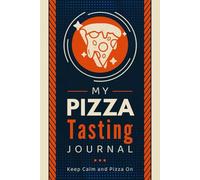 My Pizza Tasting Journal: Document, Rate and Review Slices | A Pizza Lover's Logbook to Record and Track Crusts, Sauces, Cheese Styles, Toppings, Flavors, Textures & Overall Impressions