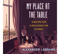 My Place At The Table: Una receta para una vida deliciosa en París