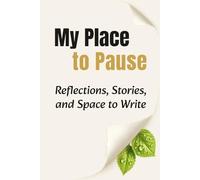 My Place to Pause: Reflections, Stories, and Space to Write
