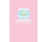 My Plan For World Domination: a guided journal for manifesting your dream life