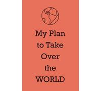My Plan to Take Over the World: Ideal for Brainstorming, Villainous Plotting, Master Plans, and Daily Chaos | Ruled + Blank | 5x8” | 120 Pages