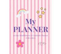 My Planner: 30 Day Mindfulness & Gratitude Planner for Girls: A Positive Journal for Confidence, Creativity, Gratitude & Self-Expression
