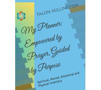 My Planner: Empowered by Prayer, Guided by Purpose: Spiritual, Mental, Emotional and Physical Inventory