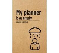My planner is as empty as your promises - Notebook: A Sarcastic Notebook - Because Dark Humor is Cheaper Than Therapy