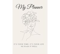 My Planner: It's your time, it's your life so plan it well!, A great calendar for everyone