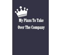My Plans To Take Over The Company: Funny Lined Journal for Office Life | Humor Notebook for Work and Meetings