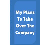 My Plans To Take Over The Company: Lined Blank Notebook | Funny Journal Gift For Coworkers , Collegues and Leaders