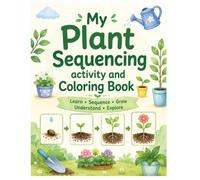My Plant Sequencing activity and Coloring Book: Fun Story Sequencing, Plant Life Cycles, Nature Learning, and Coloring Activities for Preschoolers and ... Early Education Number 123 Alphabet ABC)