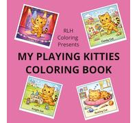 MY PLAYING KITTIES COLORING BOOK: Stress Relief Coloring Book for Adults, Kids and Teen | Fun Designs for Relaxation Featuring Kitties in Fantasy, Dreamlike Landscapes, Cute, Fun and Enjoyable.