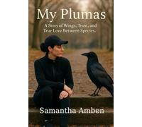 My Plumas: A Story of Wings, Trust, and True Love Between Species