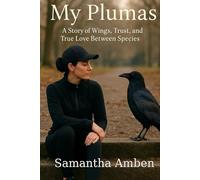 My Plumas: A Story of Wings, Trust, and True Love Between Species