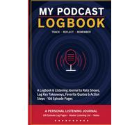 My Podcast Logbook: A Logbook & Listening Journal to Rate Shows, Log Key Takeaways, Favorite Quotes & Action Steps - 108 Episode Pages