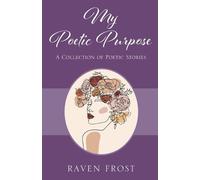 My Poetic Purpose: A Collection of Poetic Stories