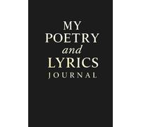 My Poetry and Lyrics Journal: A Lined Notebook for Poets, Songwriters, and Creative Writers | 160 Pages to Capture Lyrics, Poems, and Ideas | Perfect ... and Experienced Wordsmiths and Poetic Artists