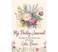 My Poetry Journal Prompts for Self-Discovery & Healing: Daily Reflections and Guided Writing to Heal, Grow & Love Yourself