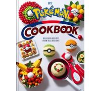 My Pokémon : Cookbook Delicious Recipes from All Regions.