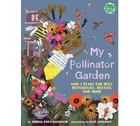 My Pollinator Garden: How I Plant for Bees, Butterflies, Beetles, and More (Books for a Better Earth)