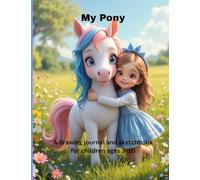 My Pony: A Drawing Journal and Sketchbook for children ages 3-10