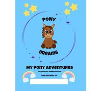 My Pony Adventures for Future Pony Owners: The Ultimate Pony Activity Book for Horse-Loving Kids (Pony Dreams Adventures)