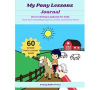 My Pony Lessons Journal: Horse Riding Logbook for Kids | Track Your Pony Riding Progress, Lessons, and Favorite Ponies