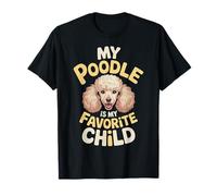 My Poodle Is My Favorite Child Dog Pet Owner Puns - Camiseta