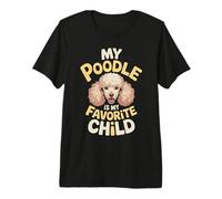 My Poodle Is My Favorite Child Dog Pet Owner Puns - Camiseta Premium