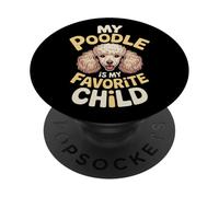 My Poodle Is My Favorite Child Dog Pet Owner Puns - PopSockets PopGrip Adhesivo