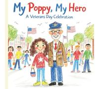 My Poppy, My Hero A Veterans Day Celebration: A Story of Gratitude and Heroes for Kids Ages 3-8 | A Heartfelt tale of Appreciation and Heroism for Young Readers