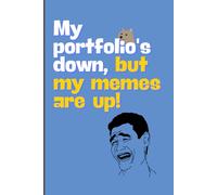 My portfolio's down, but my memes are up!: Funny Crypto Gift Notebook Journal for Friends and Family