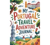 My Portugal Travel Adventure Journal: A Guided Portuguese Diary for Kids with Daily Prompts, Castle and Tile Scavenger Hunts, Pastel de Nata Checklists, and Drawing Pages