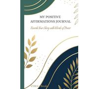 My Positive Affirmations Journal: Rewrite Your Story with Words of Power