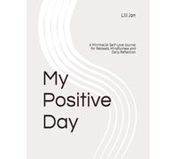 My Positive Day: A Minimalist Self-Love Journal for Retreats, Mindfulness and Daily Reflection