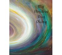 My Positive Day Diary: Daily Journal with prompt questions to encourage a positive perspective and outlook on life.