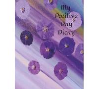 My Positive day Diary: Daily Journal with prompt questions to encourage a positive perspective and outlook on life.