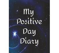 My Positive Day Diary: Daily Journal with prompt questions to encourage a positive perspective and outlook on life