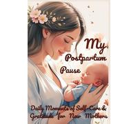 My Postpartum Pause: Daily Moments of Self-Care & Gratitude for New Mothers
