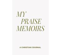MY PRAISE MEMOIRS: A CHRISTIAN JOURNAL