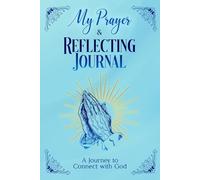 My Prayer and Reflecting Journal: A Journey to Connect with God