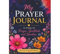 My Prayer Journal: 52 Week of Prayer, Gratitude and Devotion: Weekly Reflections to Strengthen Faith, Practice Gratitude, and Deepen Your Prayer Life ... | 108 pages | Gifts for Teens, Women, Seniors