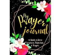 My Prayer Journal: 52 Weeks to Write in Scriptures, Reflections & Prayers | Inspirational Bible Verses & Devotional Guided Prayer | Black Gold Floral Theme Borders | 8.5 x 11 inches Large Size