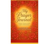 My Prayer Journal: A Daily Walk into God’s Presence