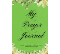 My Prayer Journal: A guide to reflecting on daily prayers, goals and getting closer to GOD